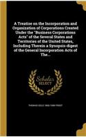 Treatise on the Incorporation and Organization of Corporations Created Under the 