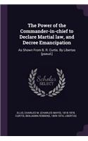 The Power of the Commander-in-chief to Declare Martial law, and Decree Emancipation