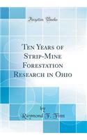 Ten Years of Strip-Mine Forestation Research in Ohio (Classic Reprint)