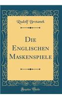 Die Englischen Maskenspiele (Classic Reprint)