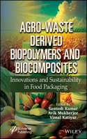 Agro-Waste derived Biopolymers and Biocomposites: Innovations and Sustainability in Food Packaging