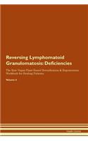 Reversing Lymphomatoid Granulomatosis: Deficiencies The Raw Vegan Plant-Based Detoxification & Regeneration Workbook for Healing Patients. Volume 4