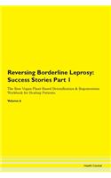 Reversing Borderline Leprosy: Success Stories Part 1 The Raw Vegan Plant-Based Detoxification & Regeneration Workbook for Healing Patients. Volume 6