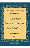 Système Financier de la France, Vol. 2 (Classic Reprint)