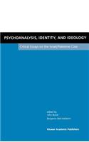 Psychoanalysis, Identity, and Ideology: Critical Essays on the Israel/Palestine Case