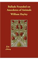 Ballads Founded on Anecdotes of Animals