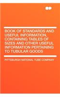 Book of Standards and Useful Information, Containing Tables of Sizes and Other Useful Information Pertaining to Tubular Goods