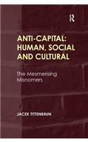 Anti-Capital: Human, Social and Cultural