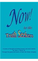 NOW! to the TruthSeekers