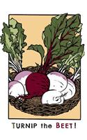 Turnip the Beet!