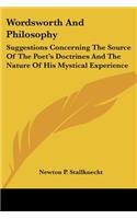Wordsworth And Philosophy: Suggestions Concerning The Source Of The Poet's Doctrines And The Nature Of His Mystical Experience