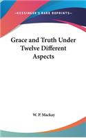 Grace and Truth Under Twelve Different Aspects
