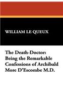 The Death-Doctor: Being the Remarkable Confessions of Archibald More D'Escombe M.D.