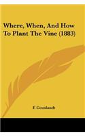 Where, When, And How To Plant The Vine (1883)