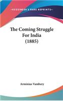 The Coming Struggle For India (1885)