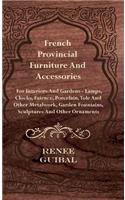 French Provincial - Furniture and Accessories - For Interiors and Gardens
