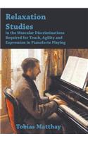 Relaxation Studies In The Muscular Discriminations Required For Touch, Agility And Expression In Pianoforte Playing