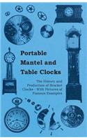 Portable Mantel and Table Clocks - The History and Production of Bracket Clocks - With Pictures of Famous Examples