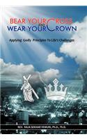 Bear Your Cross & Wear Your Crown