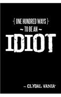 ~ One Hundred Ways to be an IDIOT ~