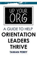 Up Your Org a Guide to Help Orientation Leaders Thrive