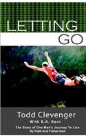 Letting Go: The story of one's man's journey to live by faith and follow God