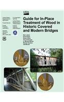 Guide for In-Place Treatment of Wood in Historic Covered and Modern Bridges