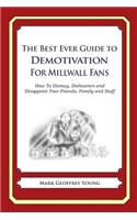 The Best Ever Guide to Demotivation for Millwall Fans: How To Dismay, Dishearten and Disappoint Your Friends, Family and Staff(English)