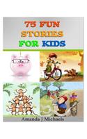 75 Fun Stories for Kids: 3 to 8 Year Olds