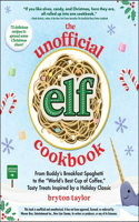 Unofficial Elf Cookbook: From Buddy's Breakfast Spaghetti to the World's Best Cup of Coffee, Tasty Treats Inspired by a Holiday Classic