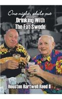 One Night, While Out Drinking with the Fat Swede