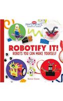 Robotify It! Robots You Can Make Yourself
