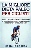 La MIGLIORE DIETA PALEO PER CICLISTI: PEDALA PIU VELOCEMENTE CON 60 PIANI Di PASTO PALEO PER OTTENERE MUSCOLI, PERDERE PESO E RIMANERE SANO