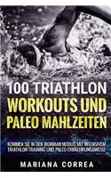 100 TRIATHLON WORKOUTS Und PALEO MAHLZEITEN