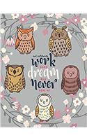 Owls Notebook - Work Hard Dream Big Never Give Up