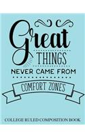 College Ruled Composition Book Blue Great Things Never Came From Comfort Zones