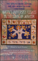 2001 Mathers Lecture 2001 Rosen Lecture, and Other Queen's University Essays in the Study of Judaism