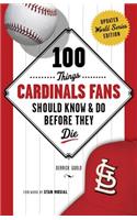 100 Things Cardinals Fans Should Know & Do Before They Die