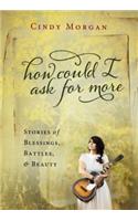 HOW COULD I ASK FOR MORE: A Journey of Heart Inspired by the #1 Song