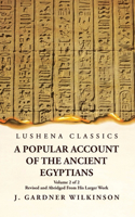 Popular Account of the Ancient Egyptians Revised and Abridged From His Larger Work Volume 2 of 2