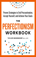 The Perfectionism Workbook: Proven Strategies to End Procrastination, Accept Yourself, and Achieve Your Goals