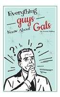 Everything Guys Know About Gals