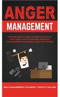 Anger Management: 7 Simple Steps to Take Complete Control of Your Anger and Permanently Eliminate Uncontrollable Frustration, Anger and Anxiety