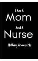 I Am A Mom And A Nurse Nothing Scares Me notebook gift