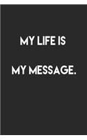 My life is my message