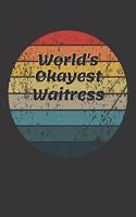 World's Okayest Waitress Notebook: Lined Journal, 120 Pages, 6 x 9, Funny Dream Job, Starting New Career Gag Gift Journal Matte Finish