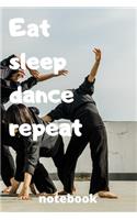 eat sleep dance repeat notebook: Gifts for dance player