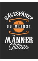 Sägespäne? Du Meinst Männer Glitzer