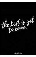 The best is yet to come Notebook