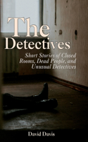 Detectives: Short Stories of Closed Rooms, Dead People, and Unusual Detectives